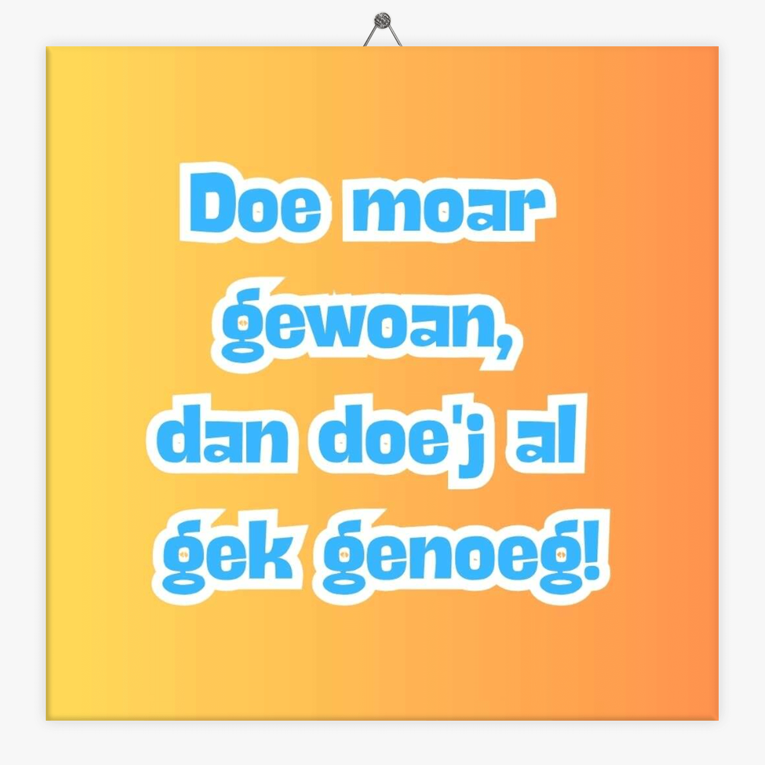 Drents spreuken tegeltje doe moar gewoan